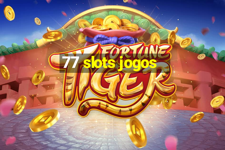 77 slots jogos