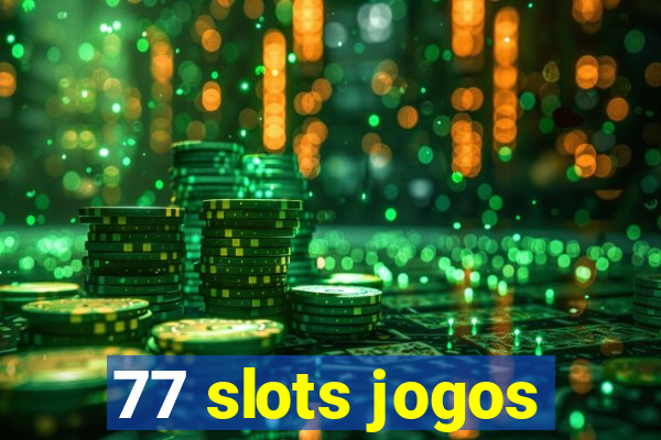 77 slots jogos