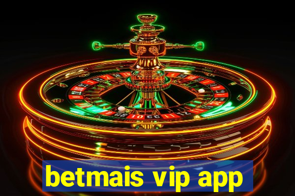 betmais vip app