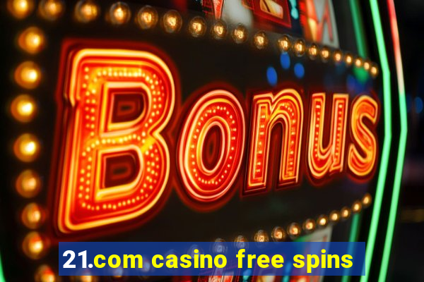 21.com casino free spins