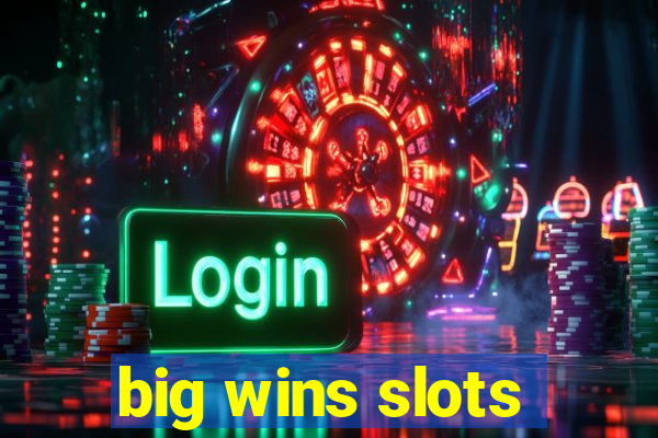 big wins slots