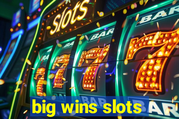 big wins slots