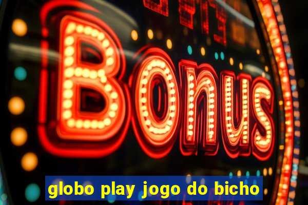 globo play jogo do bicho