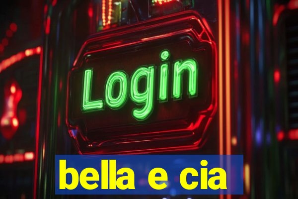 bella e cia