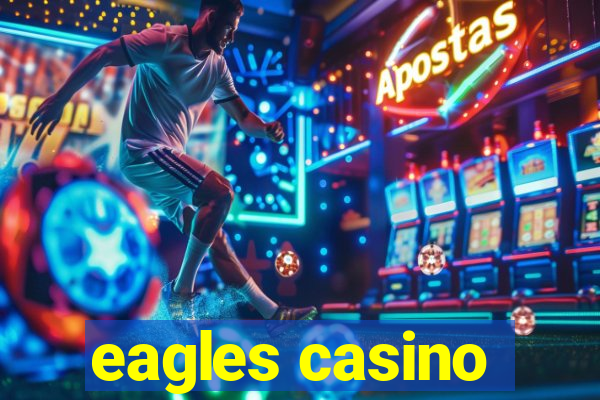 eagles casino