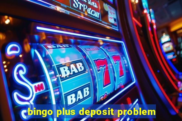 bingo plus deposit problem