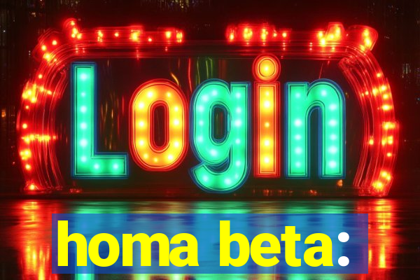 homa beta: