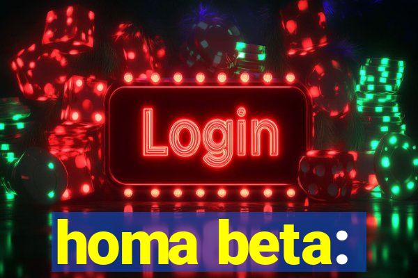 homa beta: