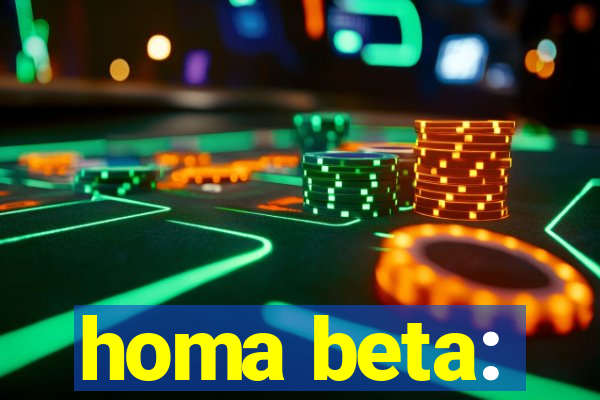 homa beta: