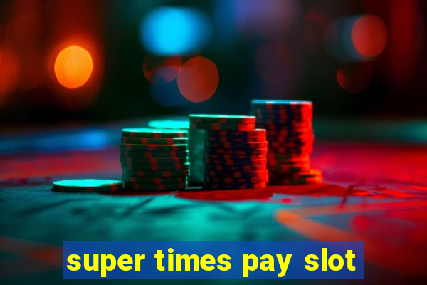 super times pay slot