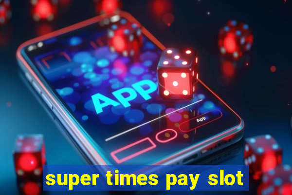 super times pay slot