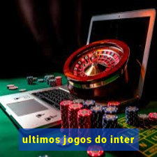 ultimos jogos do inter