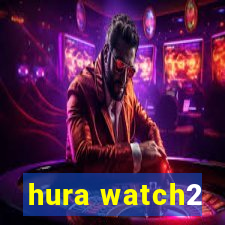 hura watch2