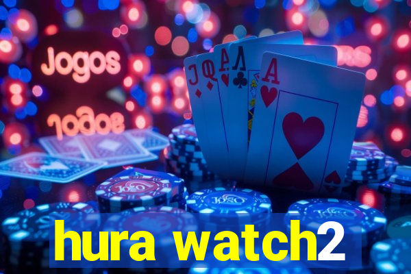 hura watch2