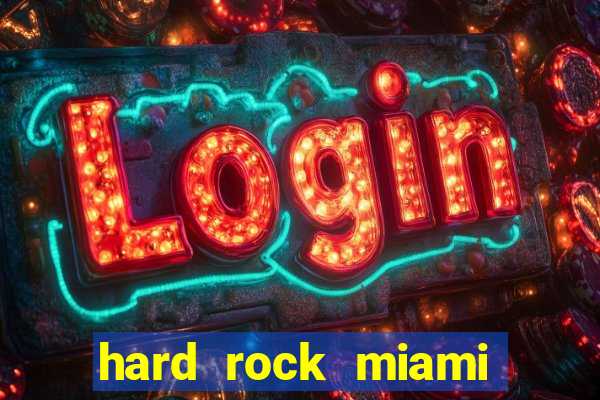 hard rock miami hotel casino