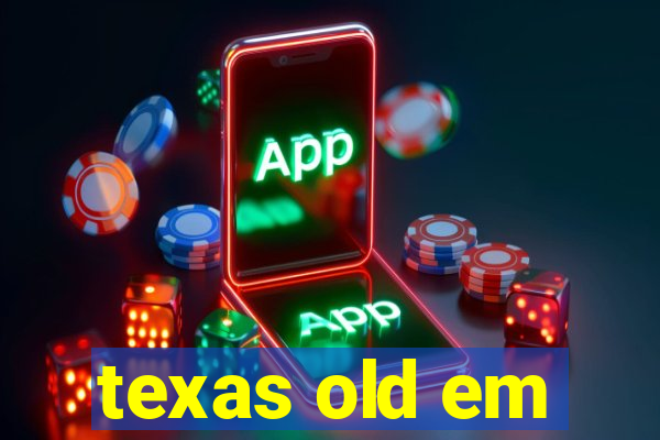 texas old em