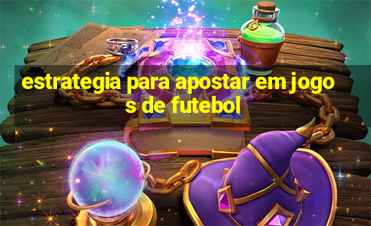 estrategia para apostar em jogos de futebol