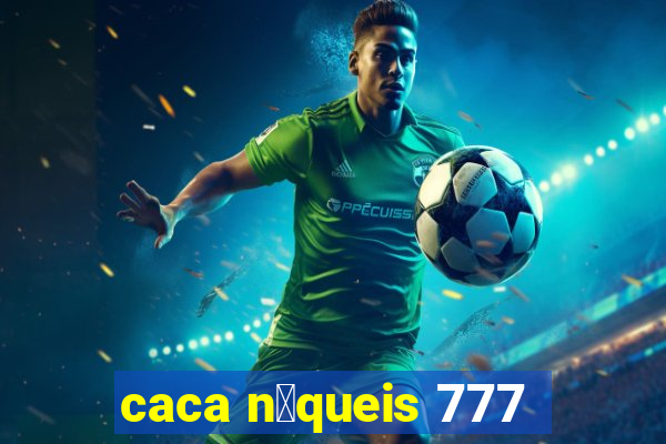 caca n铆queis 777