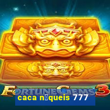 caca n铆queis 777