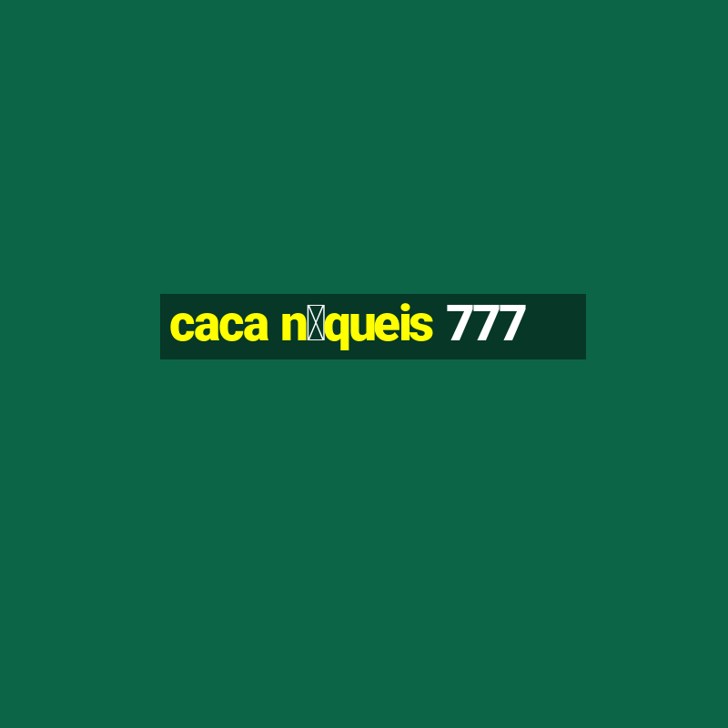 caca n铆queis 777