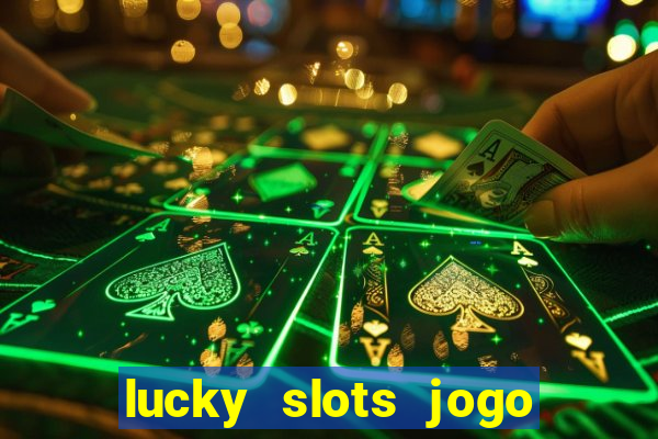 lucky slots jogo 777 cassino