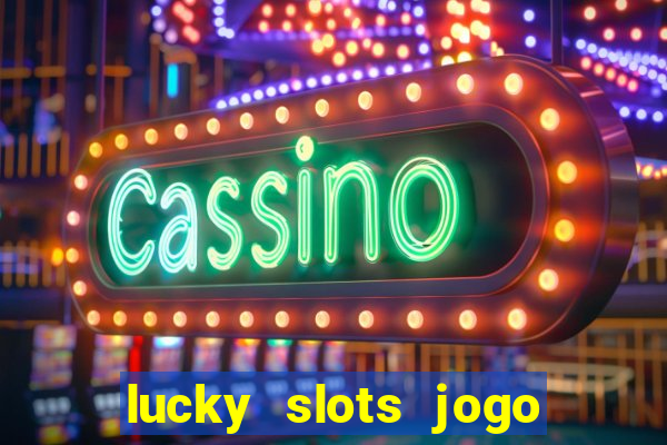 lucky slots jogo 777 cassino