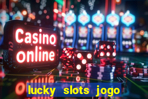 lucky slots jogo 777 cassino