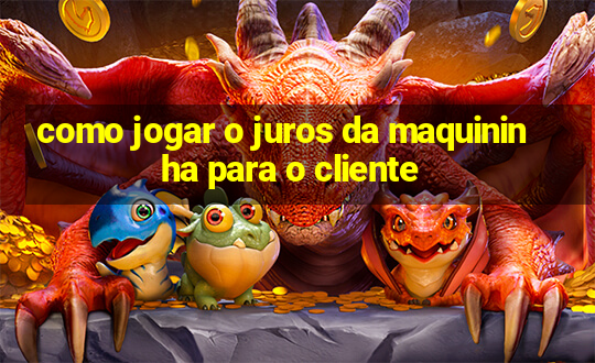 como jogar o juros da maquininha para o cliente