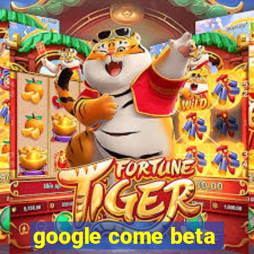 google come beta