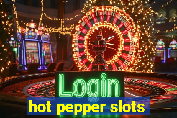 hot pepper slots