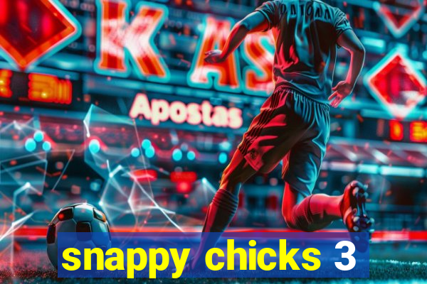 snappy chicks 3