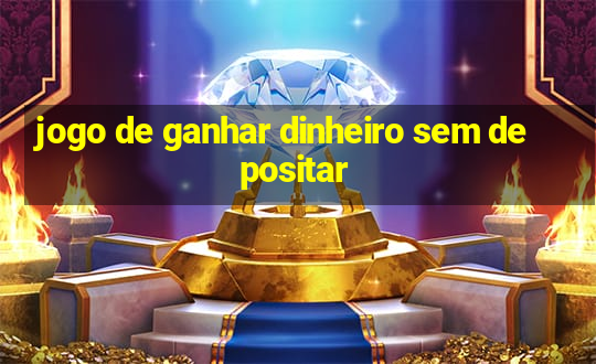 jogo de ganhar dinheiro sem depositar