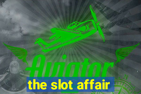 the slot affair