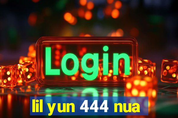 lil yun 444 nua