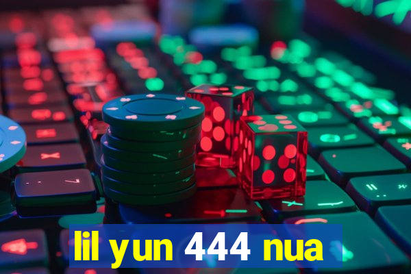 lil yun 444 nua