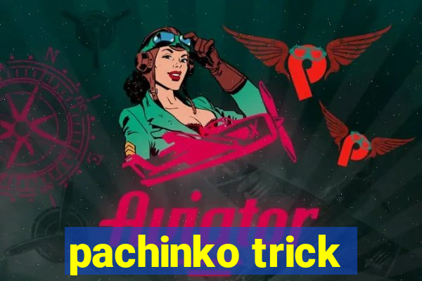 pachinko trick