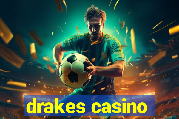 drakes casino