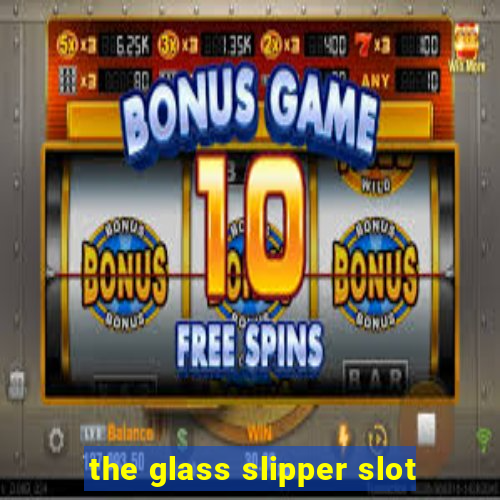 the glass slipper slot