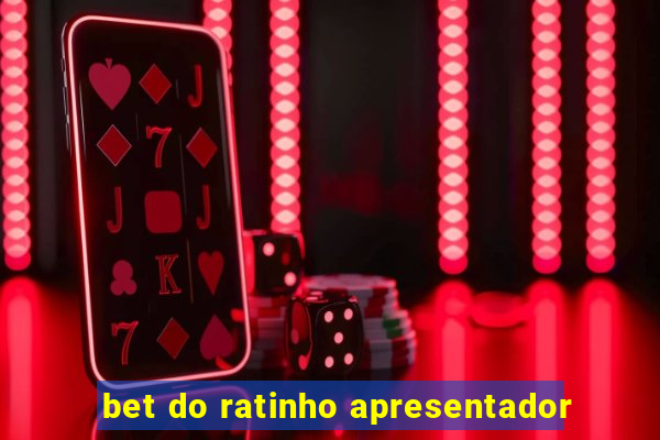 bet do ratinho apresentador