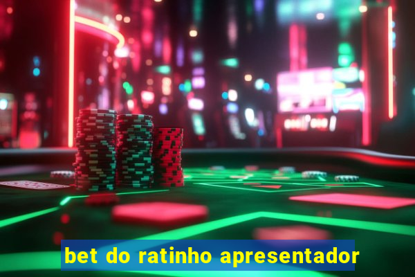 bet do ratinho apresentador