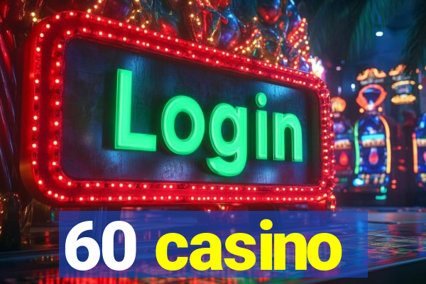 60 casino