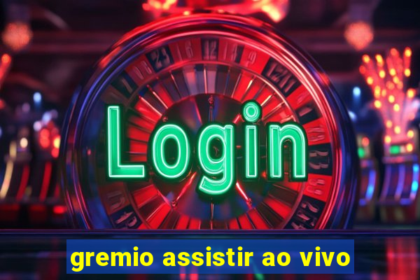 gremio assistir ao vivo