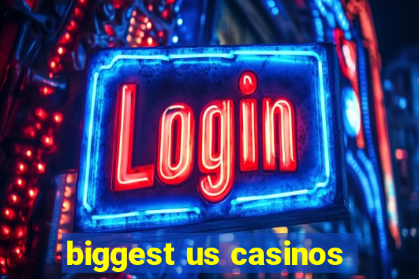 biggest us casinos