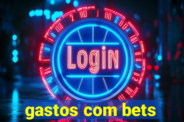 gastos com bets