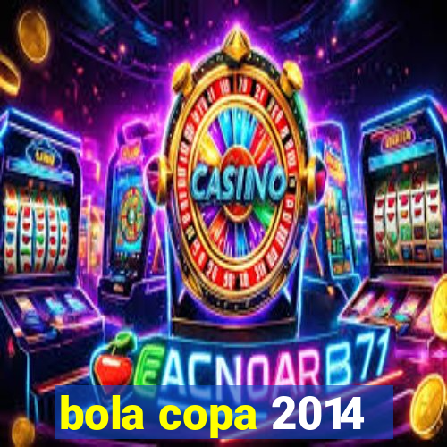 bola copa 2014