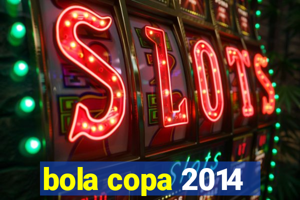 bola copa 2014