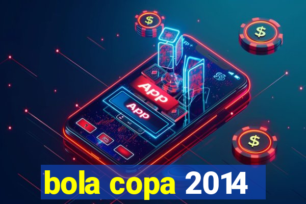 bola copa 2014