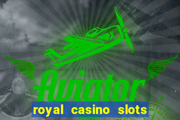 royal casino slots real money