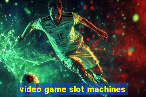 video game slot machines