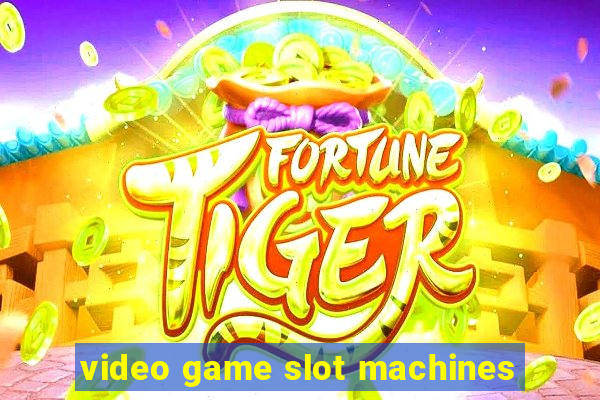 video game slot machines